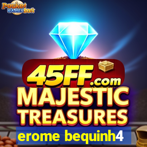 erome bequinh4